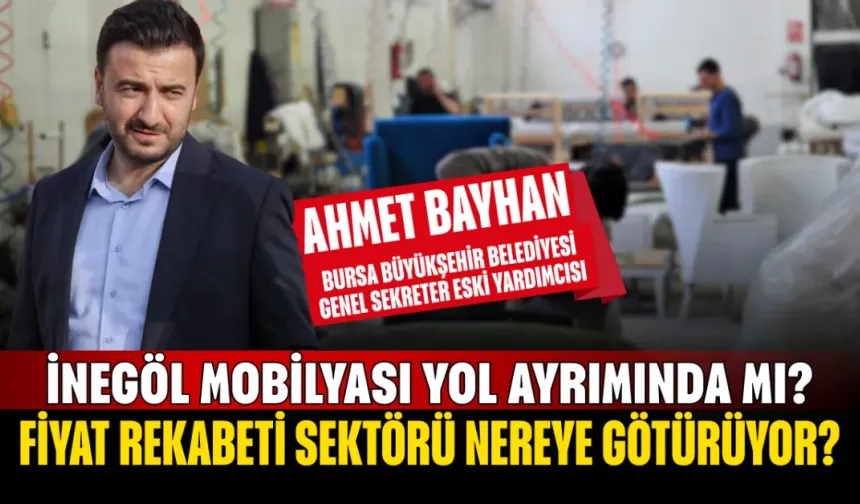Ahmet Bayhan: İnegöl Mobilyası Yol Ayrımında mı?