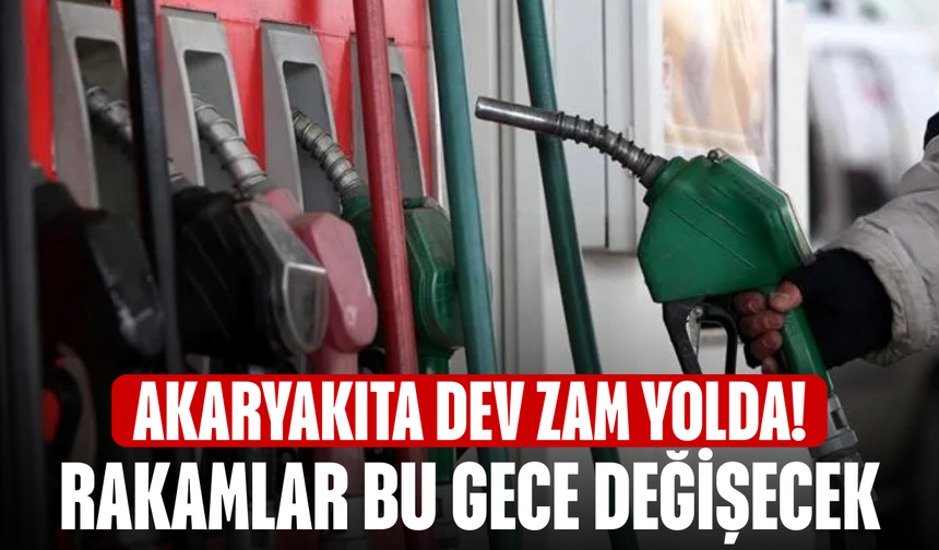 Akaryakıta dev zam yolda! Rakamlar bu gece değişecek