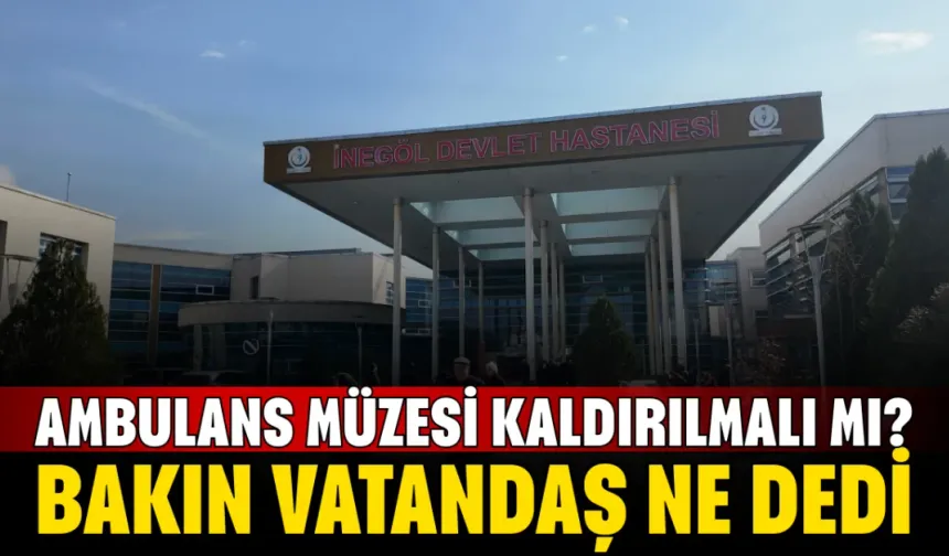 Ambulans Müzesi kaldırılmalı mı? Bakın vatandaş ne dedi!