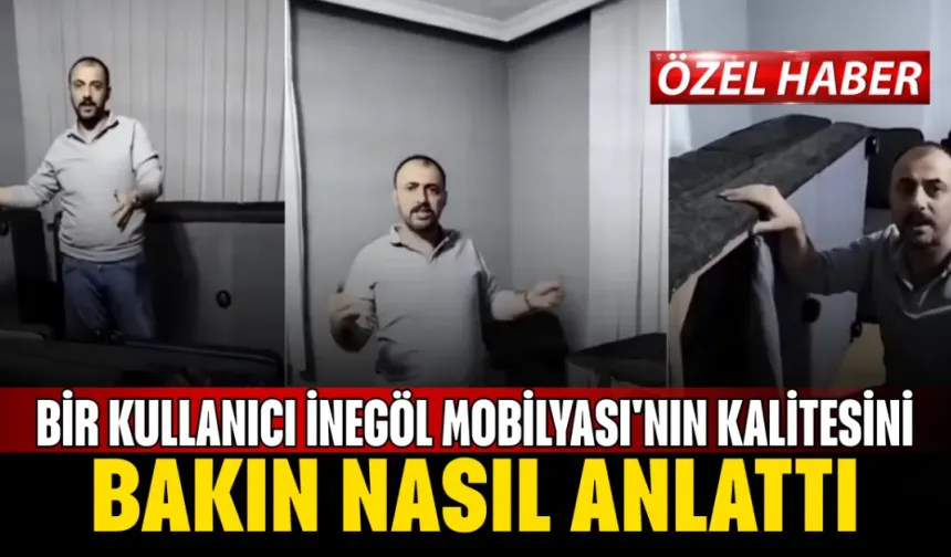 Bir kullanıcı İnegöl Mobilyası'nın kalitesini bakın nasıl anlattı