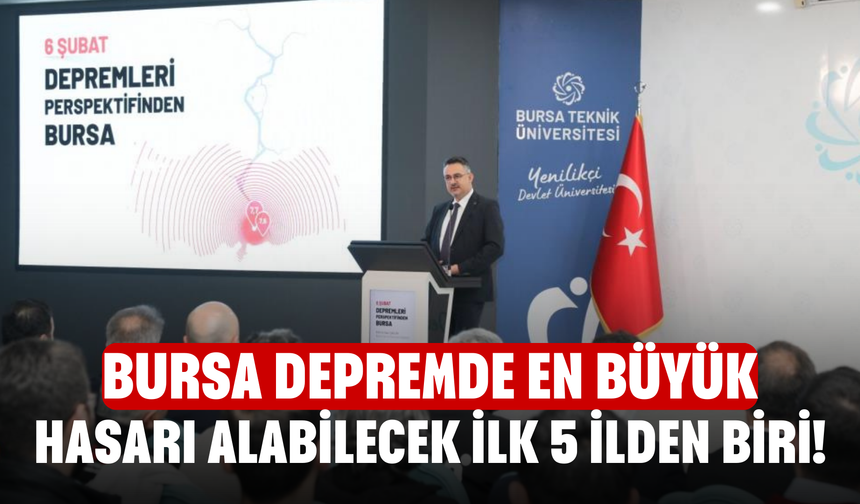 Bursa depremde en büyük hasarı alabilecek ilk 5 ilden biri!