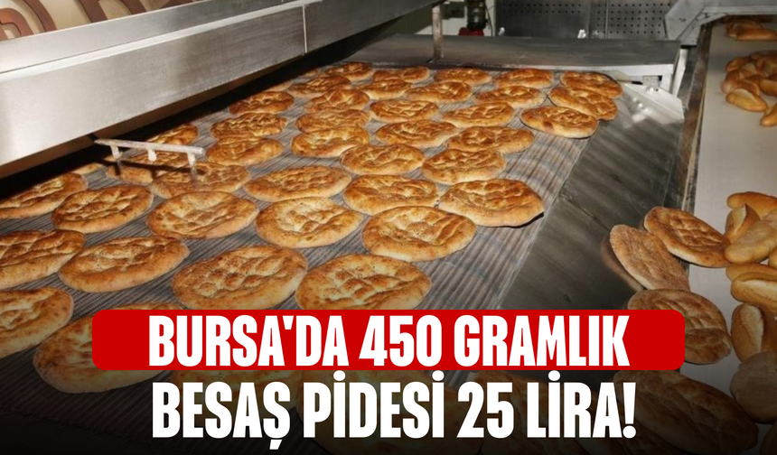 Bursa'da 450 gramlık BESAŞ pidesi 25 lira!