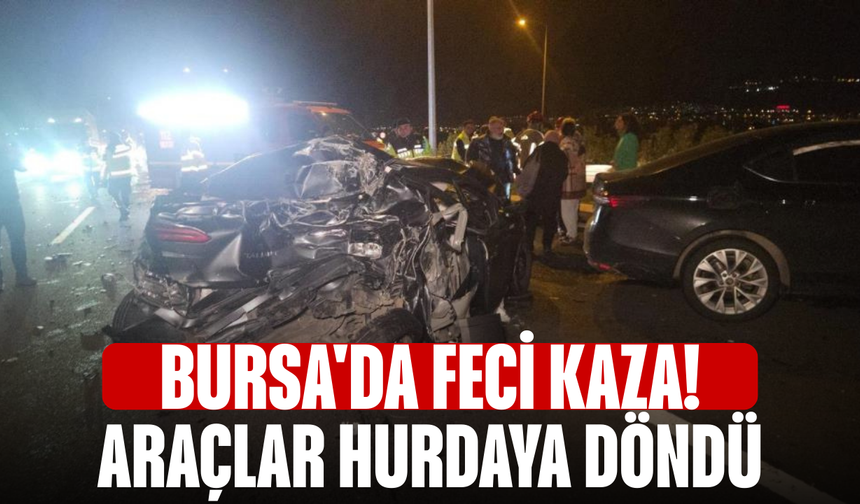 Bursa'da feci kaza! Araçlar hurdaya döndü