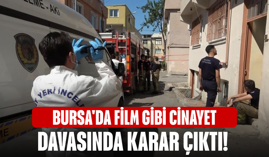 Bursa'da film gibi cinayet davasında karar çıktı!