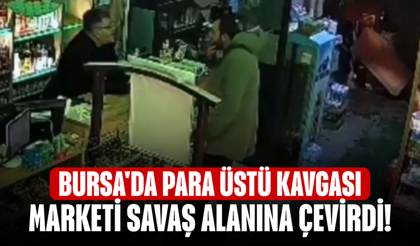 Bursa'da para üstü kavgası marketi savaş alanına çevirdi!