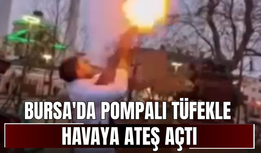 Bursa'da pompalı tüfekle havaya ateş açtı