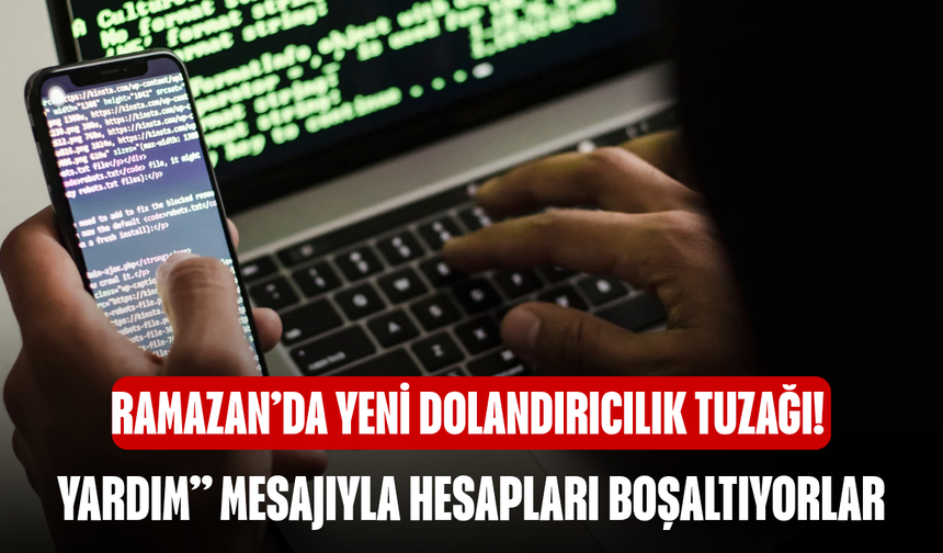 Ramazan’da Yeni Dolandırıcılık Tuzağı! “Yardım” Mesajıyla Hesapları Boşaltıyorlar