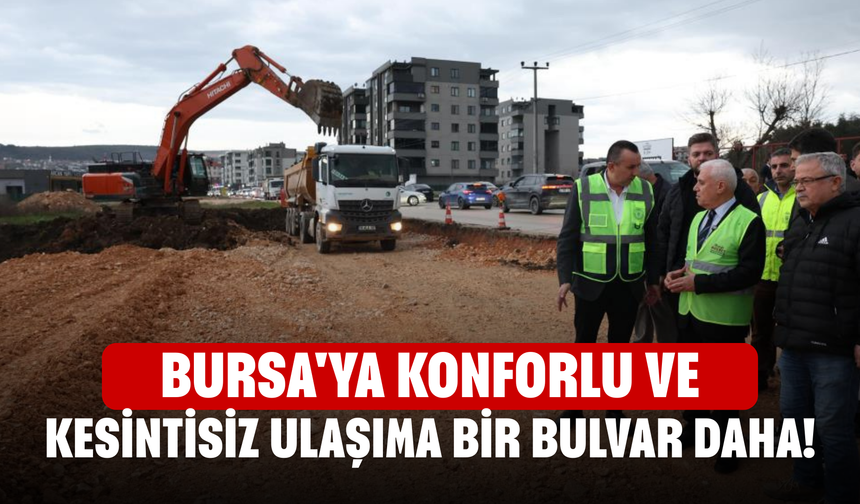Bursa'ya konforlu ve kesintisiz ulaşıma bir bulvar daha!
