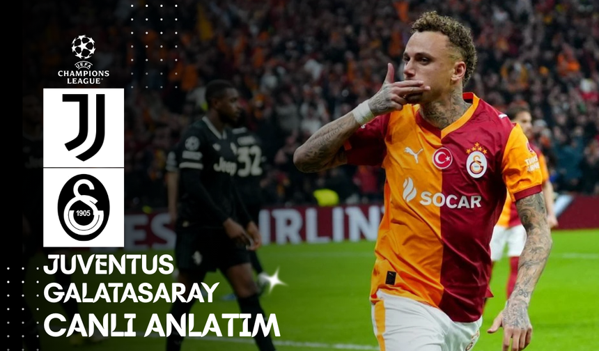 CANLI | Juventus - Galatasaray Maçı Başladı! Juventus - Galatasaray maç kadrosu, skoru ve istatistikleri