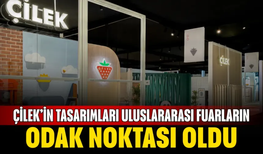 Çilek’in Tasarımları Uluslararası Fuarların Odak Noktası Oldu