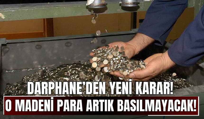 Darphane’den yeni karar! O madeni para artık basılmayacak!