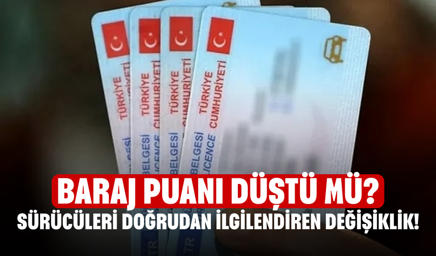 Ehliyette Ticari Araç Sürücülerini Doğrudan İlgilendiren Değişiklik! Baraj Puanı Düştü Mü?