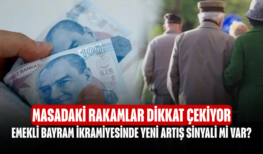 Emekli Bayram İkramiyesinde Yeni Artış Sinyali Mi Var? Masadaki Rakamlar Dikkat Çekiyor