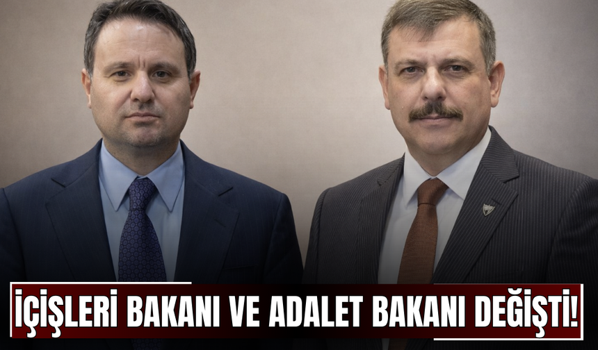 İçişleri Bakanı ve Adalet Bakanı Değişti!