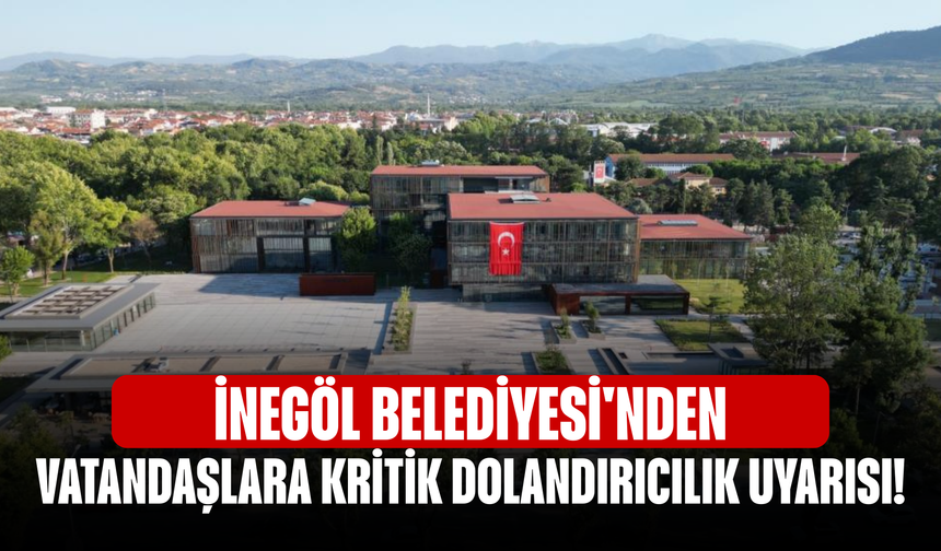 İnegöl Belediyesi'nden vatandaşlara kritik dolandırıcılık uyarısı!