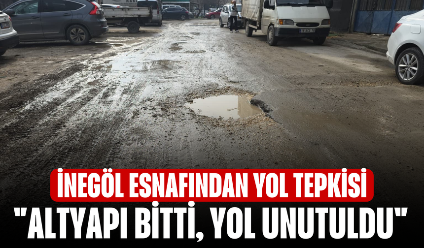 İnegöl Esnafından Yol Tepkisi! "Altyapı Bitti, Yol Unutuldu"