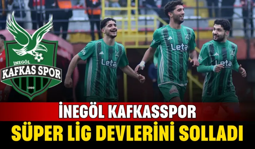 İnegöl Kafkasspor Süper Lig Devlerini Solladı