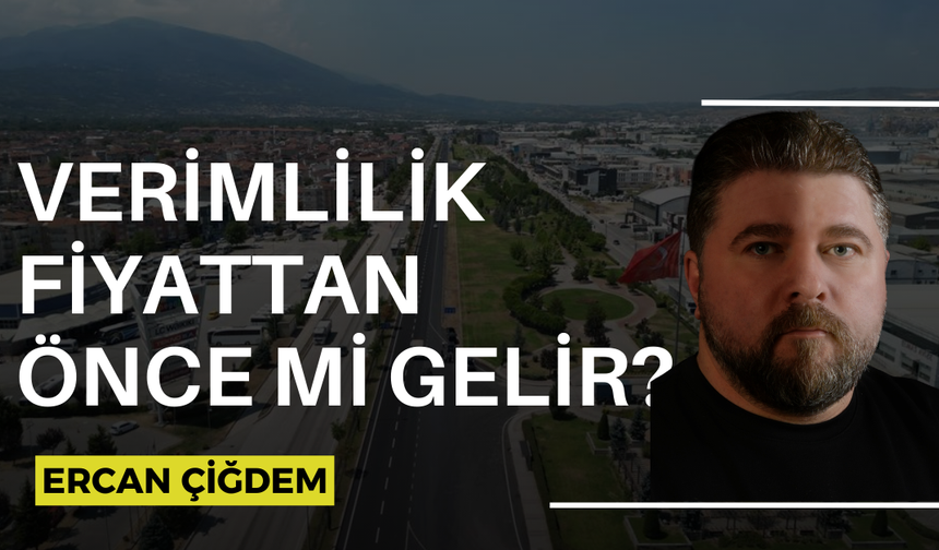 VERİMLİLİK FİYATTAN ÖNCE Mİ GELİR?