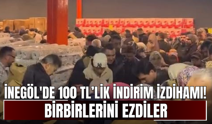 İnegöl'de 100 TL’lik indirim izdihamı! Birbirlerini ezdiler