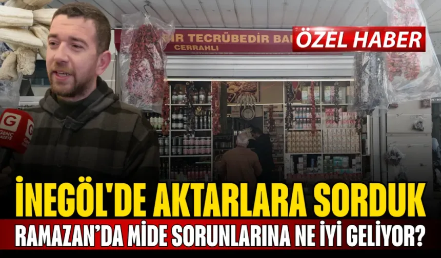 İnegöl'de aktarlara sorduk: Ramazan’da mide sorunlarına ne iyi geliyor?