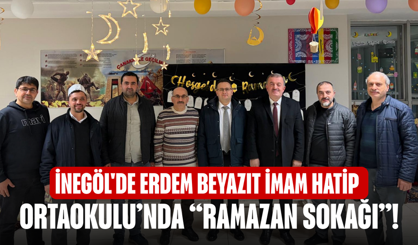 İnegöl'de Erdem Beyazıt İmam Hatip Ortaokulu’nda “Ramazan Sokağı”!