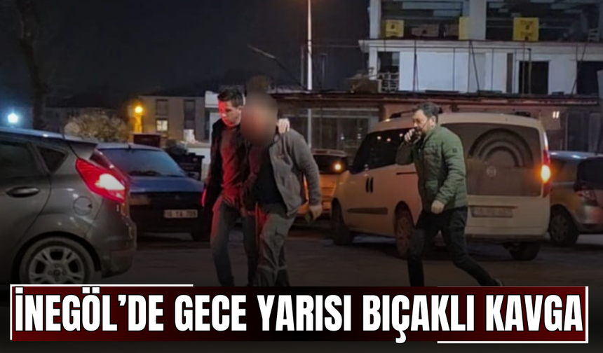 İnegöl’de Gece Yarısı Bıçaklı Kavga