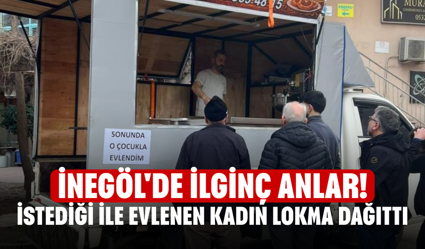 İnegöl'de ilginç anlar! İstediği ile evlenen kadın lokma dağıttı