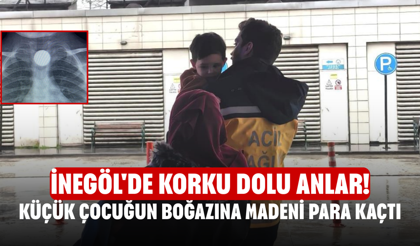 İnegöl'de korku dolu anlar! Küçük çocuğun boğazına madeni para kaçtı