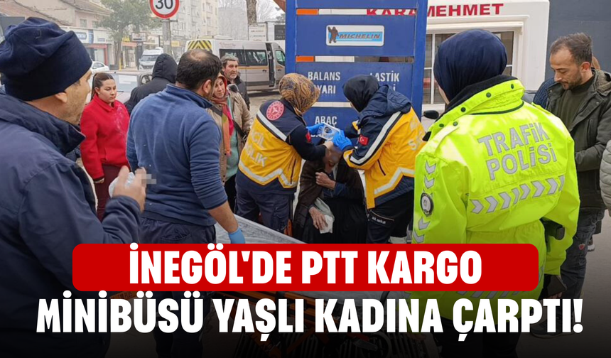 İnegöl'de PTT Kargo minibüsü yaşlı kadına çarptı!