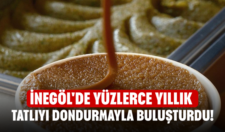 İnegöl'de yüzlerce yıllık tatlıyı dondurmayla buluşturdu!