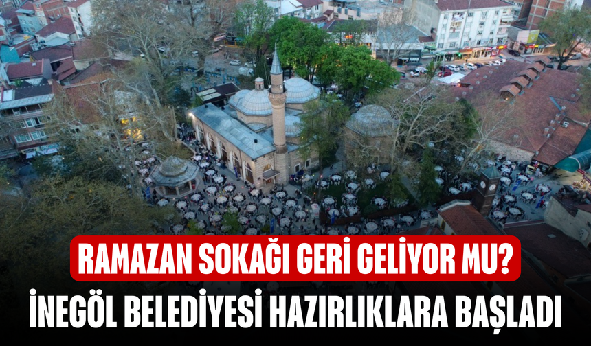 İnegöl'e Ramazan sokağı geri geliyor mu?