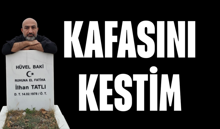 KAFASINI KESTİM