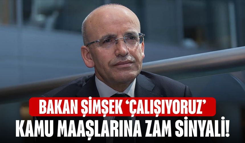 Kamu maaşlarına zam sinyali! Bakan Şimşek: ‘Çalışıyoruz’