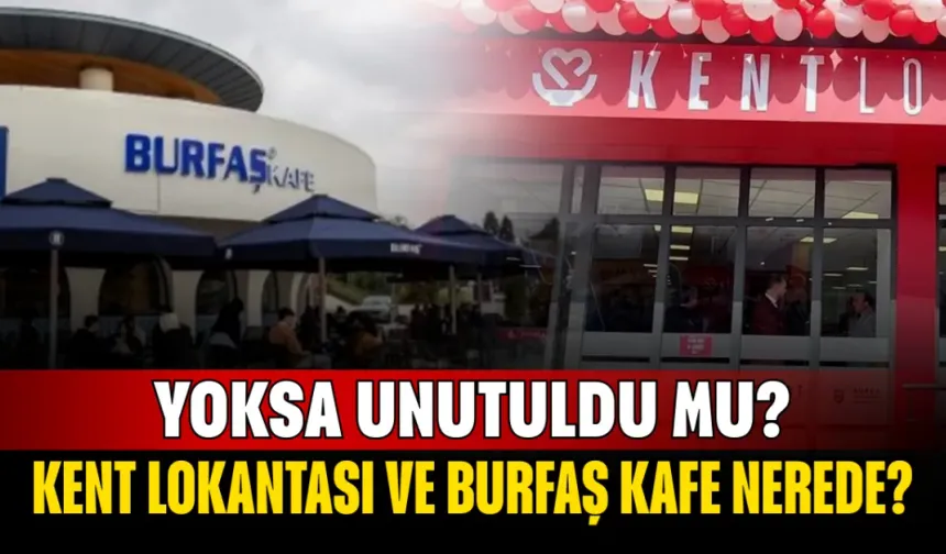 Kent Lokantası ve BURFAŞ Kafe nerede?