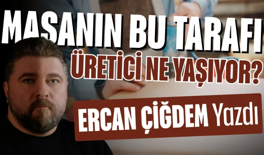 Masanın Bu Tarafı: Üretici Ne Yaşıyor?