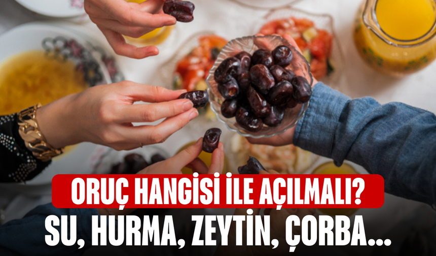 Oruç hangisi ile açılmalı? Su, hurma, zeytin, çorba...