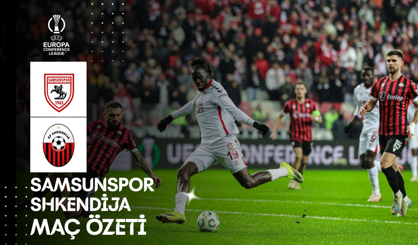 Samsunspor - Shkendija Maç Özeti