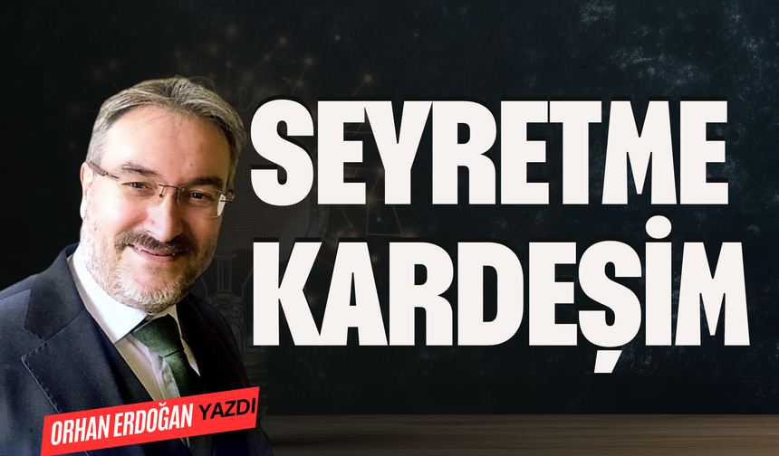 SEYRETME KARDEŞİM