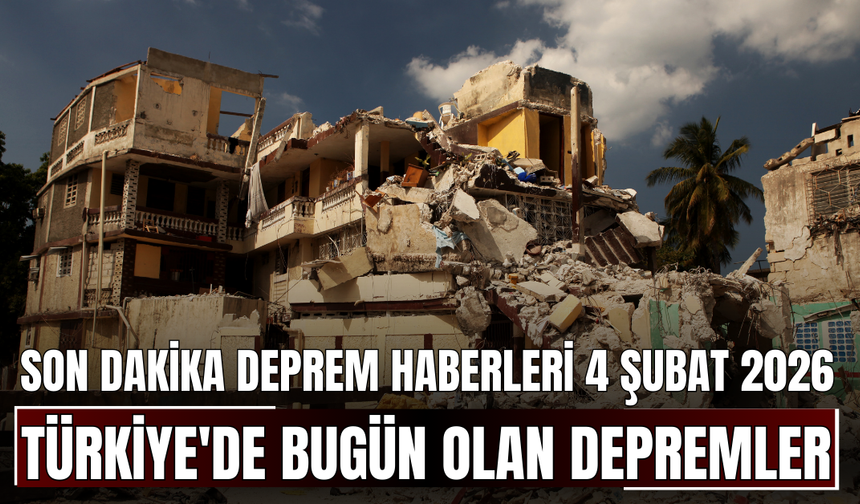 Son Dakika Deprem Haberleri 4 Şubat 2026! Türkiye'de Bugün Olan Depremler