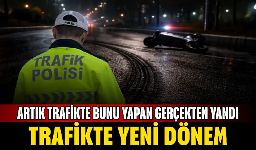 Trafikte yeni dönem: Artık trafikte bunu yapan gerçekten yandı