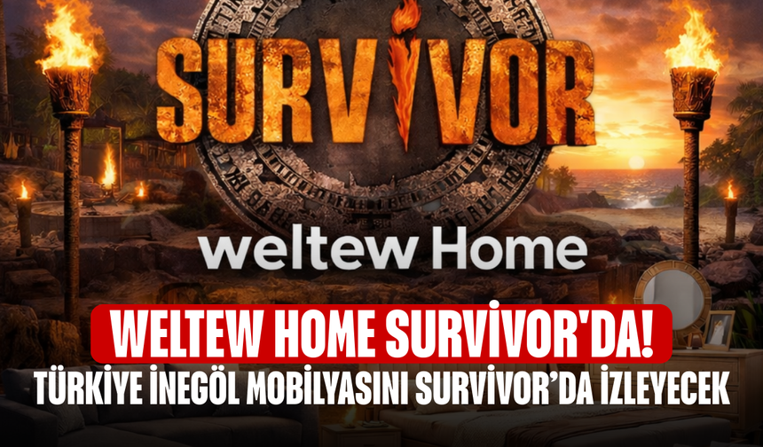 Türkiye İnegöl Mobilyasını Survivor’da İzleyecek: Weltew Home Survivor'da!