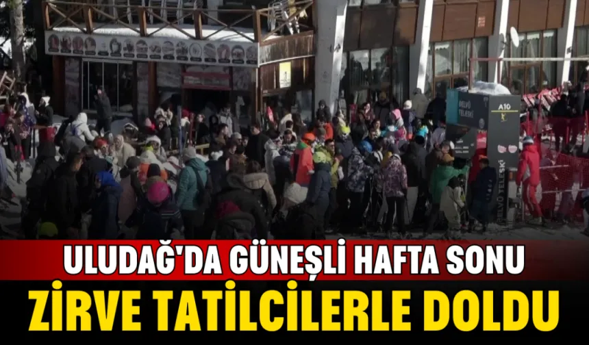 Uludağ'da güneşli hafta sonu: Zirve tatilcilerle doldu