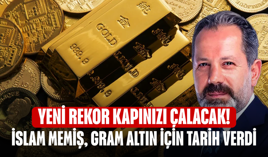 Yeni rekor kapınızı çalacak! İslam Memiş, gram altın için tarih verdi!