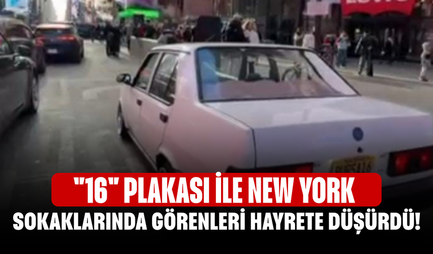 "16" plakası ile New York sokaklarında görenleri hayrete düşürdü!