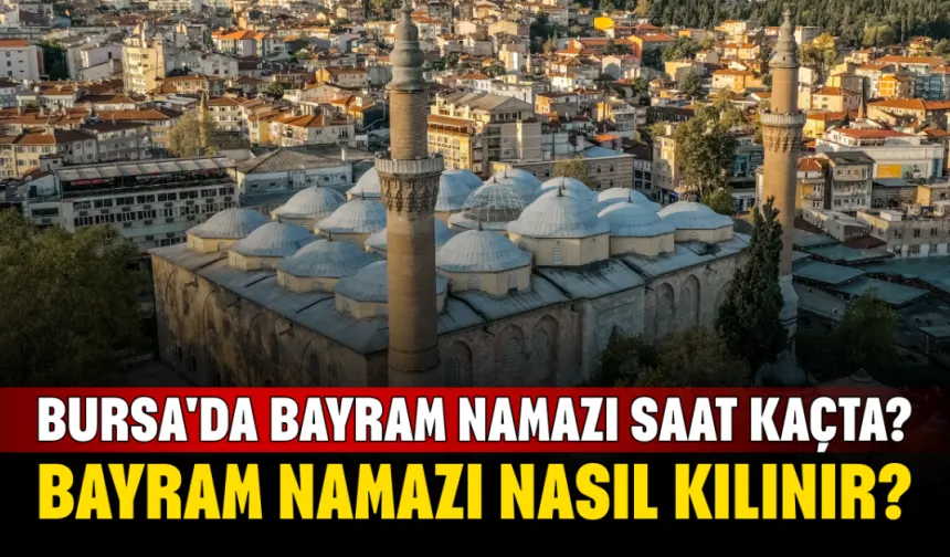 2026 Bursa'da Bayram Namazı Saat Kaçta Kılınacak? Bayram Namazı Nasıl Kılınır?