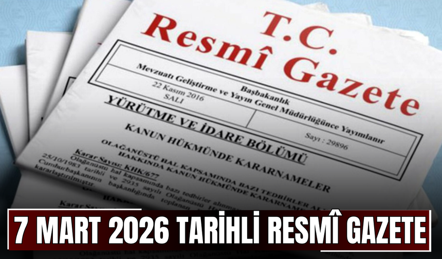 7 Mart 2026 Tarihli ve 33189 Sayılı Resmî Gazete