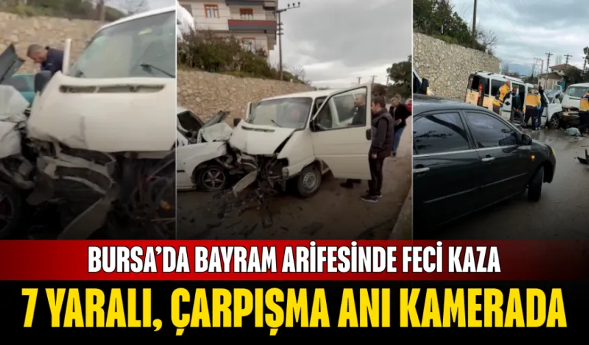 Bursa’da Bayram Arifesinde Feci Kaza: 7 Yaralı, Çarpışma Anı Kamerada