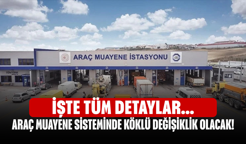 Araç muayene sisteminde köklü değişiklik olacak! İşte tüm detaylar...