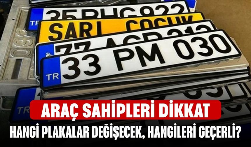 Araç Sahipleri Dikkat! Hangi Plakalar Değişecek, Hangileri Geçerli?