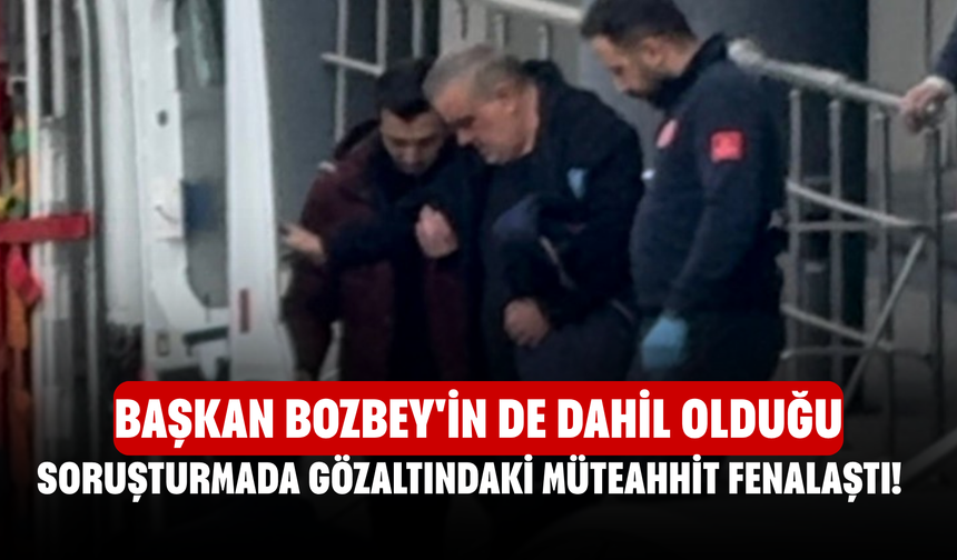 Başkan Bozbey'in de dahil olduğu soruşturmada gözaltındaki müteahhit fenalaştı!